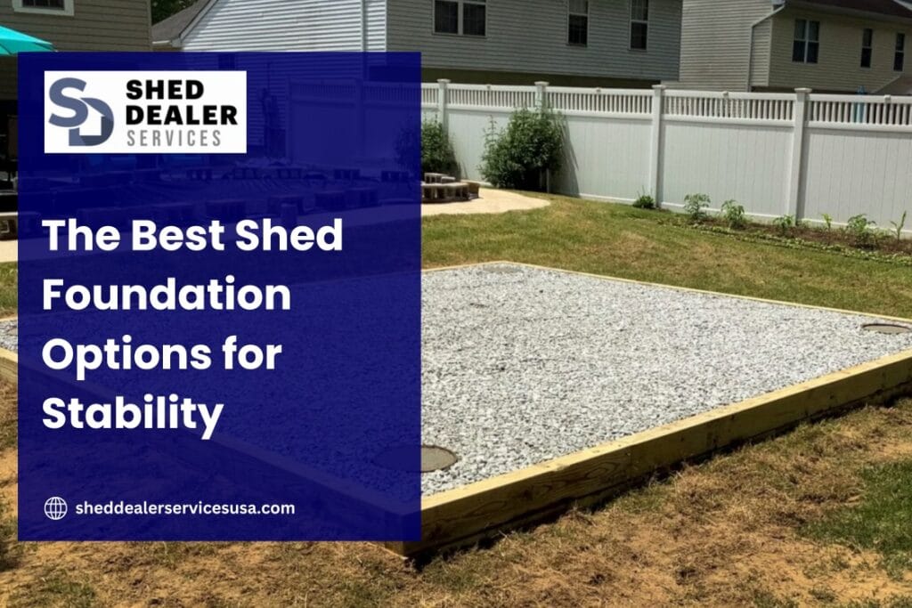 The Best Shed Foundation Options for Stability
