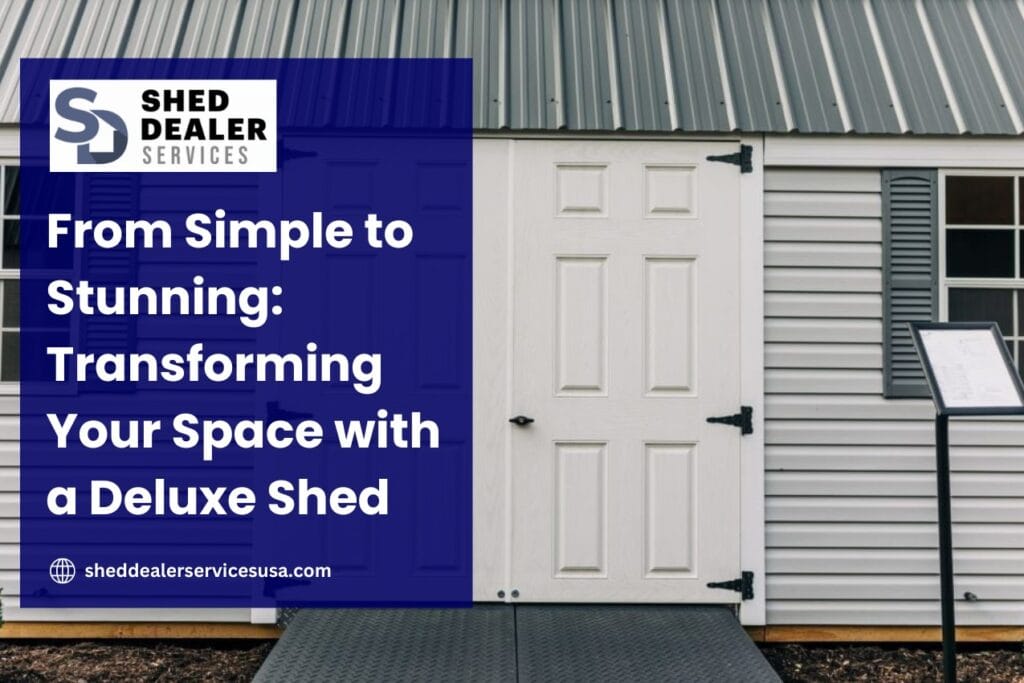 From Simple to Stunning Transforming Your Space with a Deluxe Shed