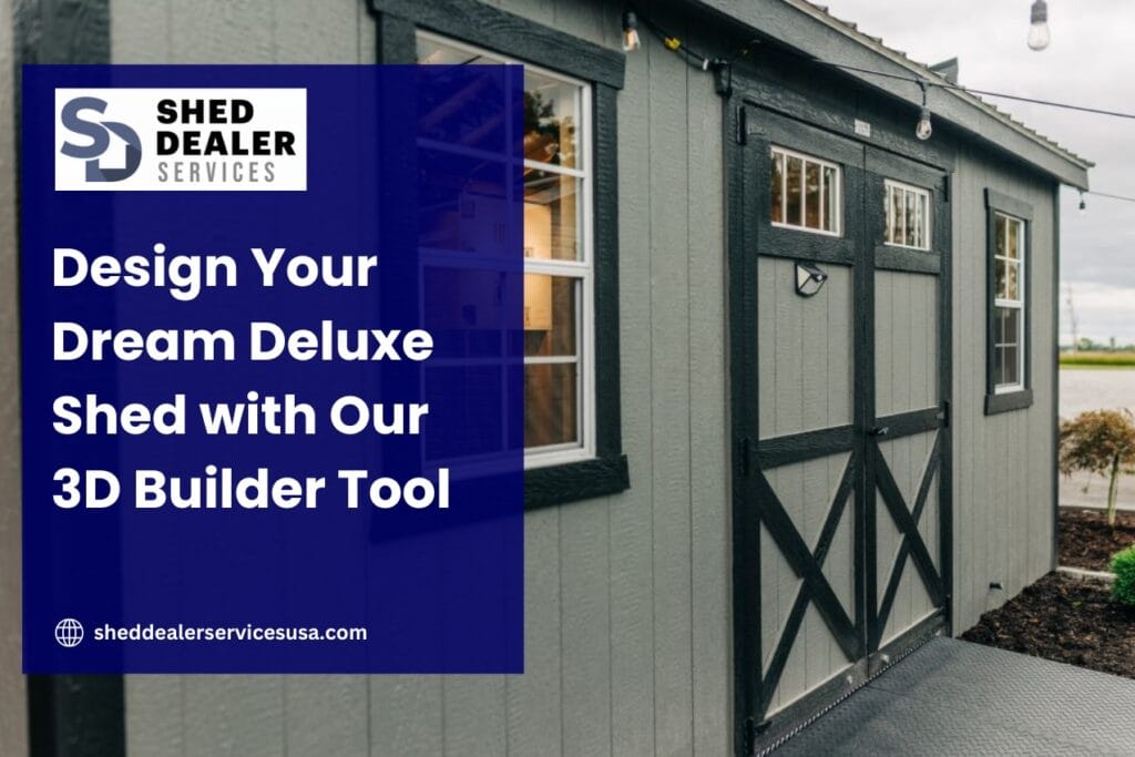 Design Your Dream Deluxe Shed with Our 3D Builder Tool